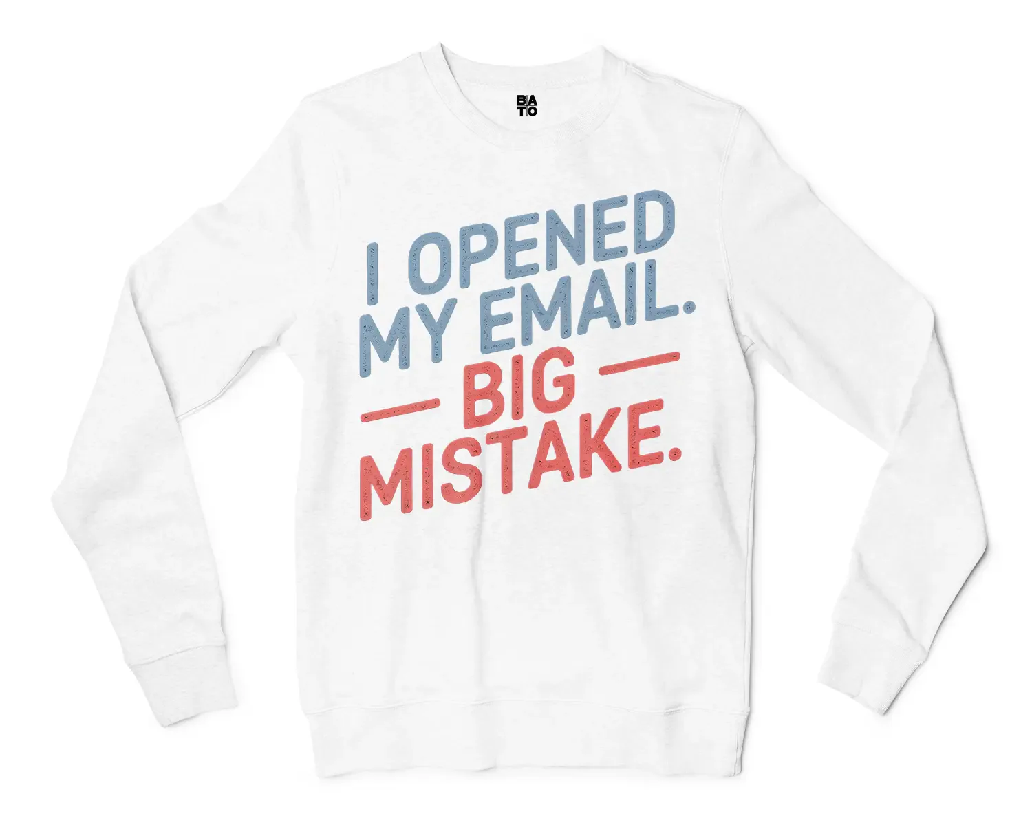 I Opened My Email, Big Mistake Men/Unisex Long Sleeve T-Shirt in White Color