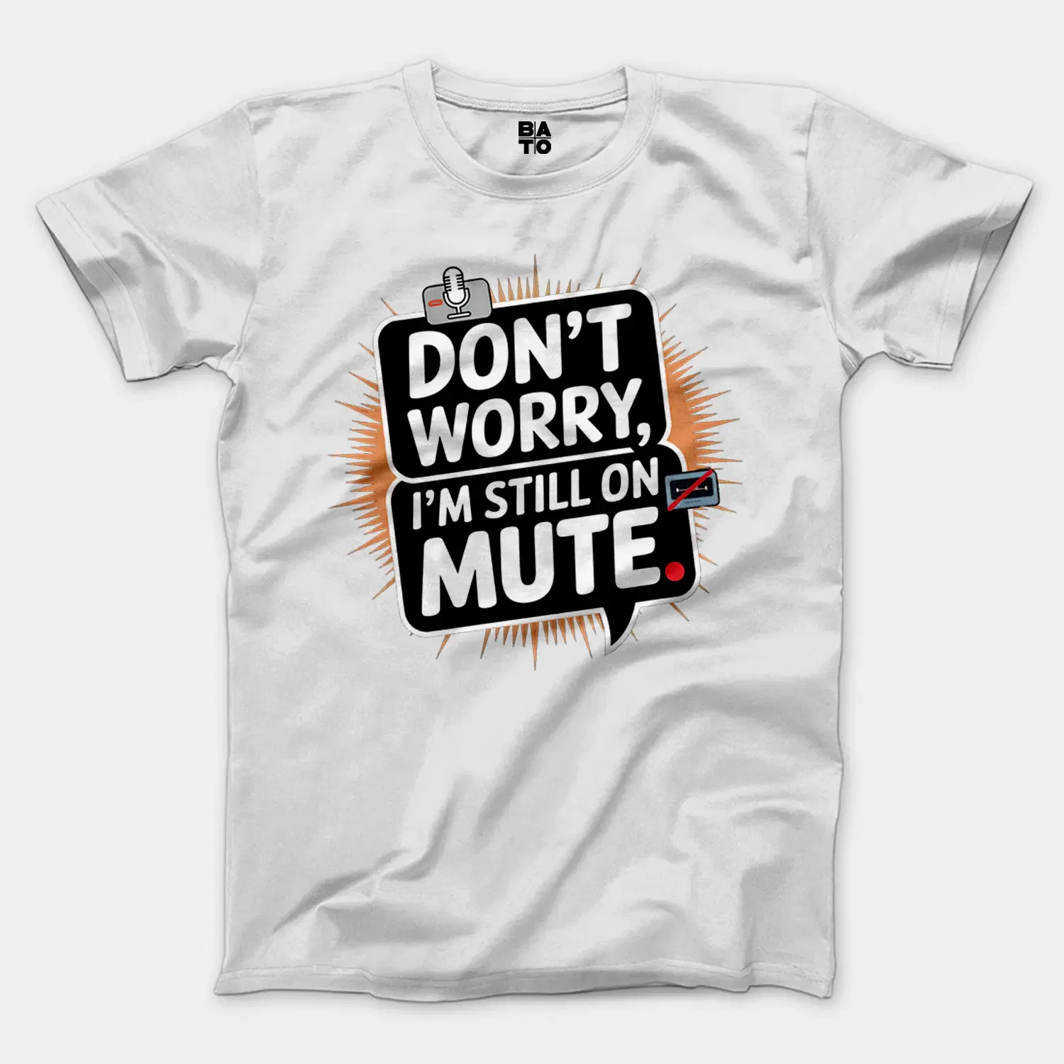 Don’t Worry, I Am Still On Mute Men/Unisex T-Shirt in White Color