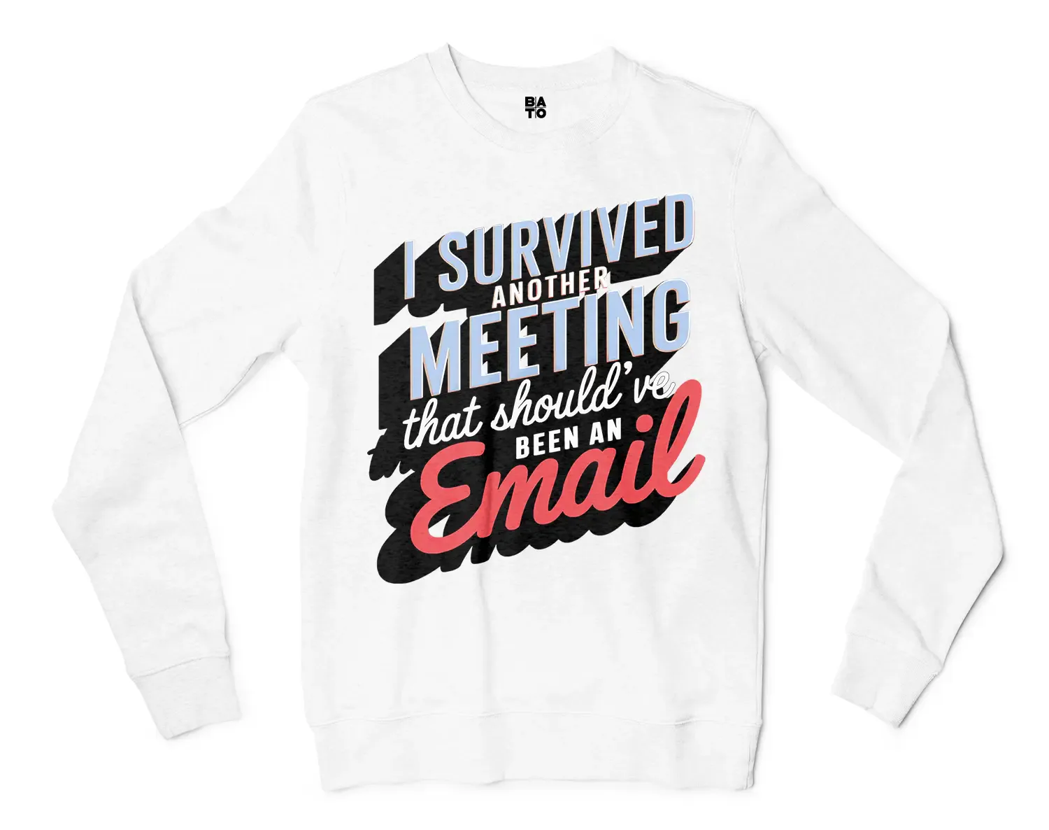 I Survived Another Meeting That Should’ve Been An Email Men/Unisex Long Sleeve Sweatshirt in White Color