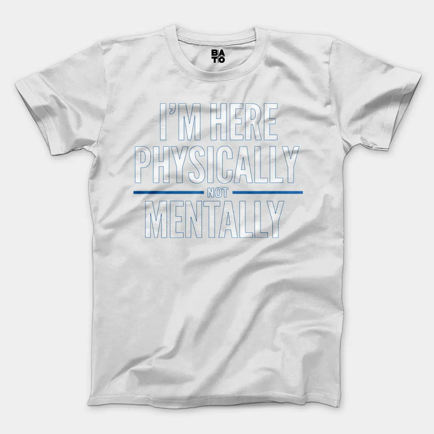 I’m Here Physically, Not Mentally Men/Unisex T-Shirt in White Color