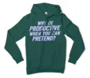 Why Be Productive When You Can Pretend Men/Unisex Hoodie in Alpine Green Color