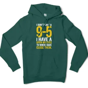 I Dont Have A 9 5, I Have A Open My Eyes To When I Close Them Men/Unisex Hoodie in Alpine Green Color