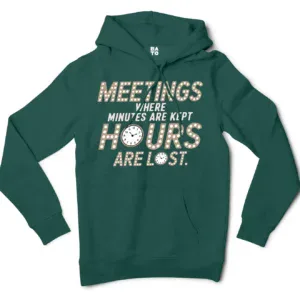 Meetings, Where Minutes Are Kept And Hours Are Lost Men/Unisex Hoodie in Alpine Green Color