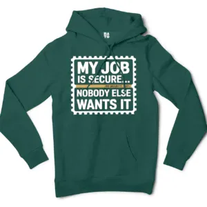 My Job Is Secure, Nobody Else Wants It Men/Unisex Hoodie in Alpine Green Color