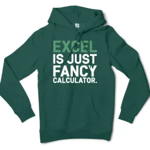 Excel Is Just Fancy Calculator Men/Unisex Hoodie in Alpine Green Color