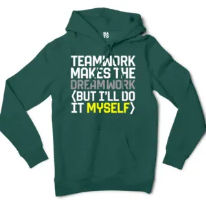 Teamwork Makes The Dreamwork, But Ill Do It Myself Men/Unisex Hoodie in Alpine Green Color