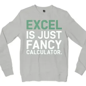 Excel Is Just Fancy Calculator Men/Unisex Long Sleeve Sweatshirt in Ash Color