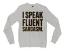 I Speak Fluent Sarcasm Men/Unisex Long Sleeve T-Shirt in Ash Color