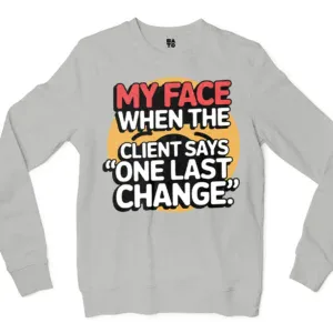 My Face When The Client Says One Last Change Men/Unisex Long Sleeve T-Shirt in Ash Color