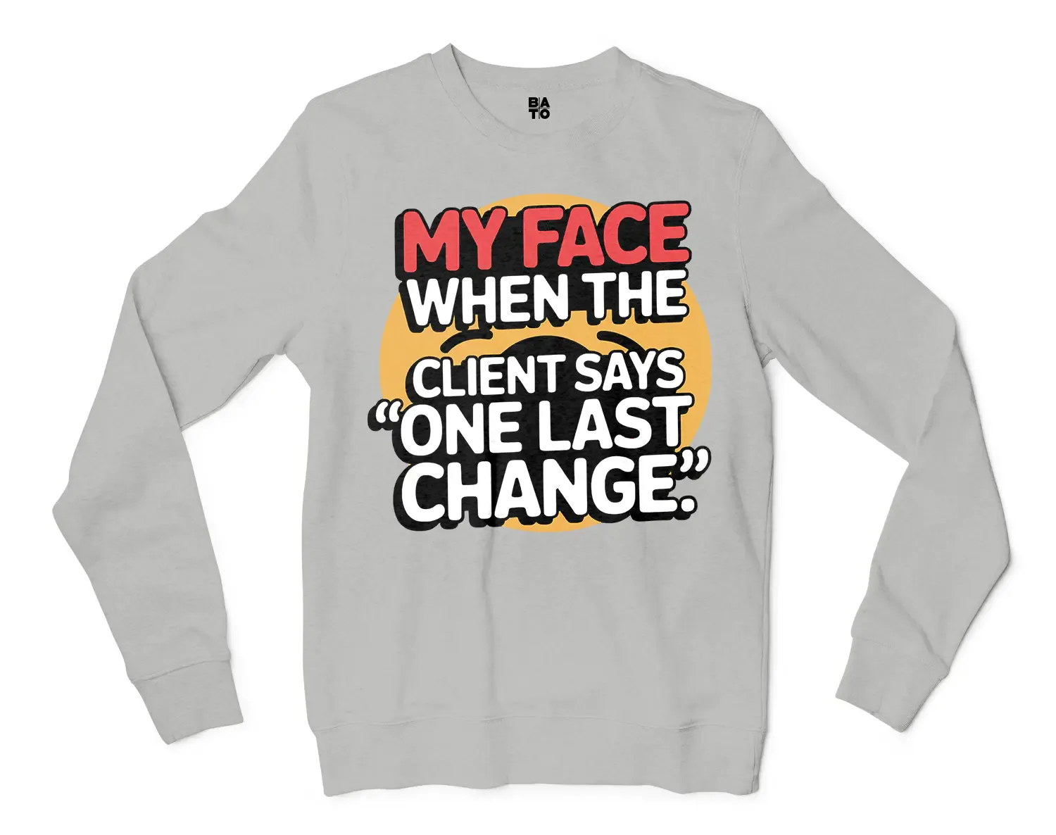 My Face When The Client Says One Last Change Men/Unisex Long Sleeve T-Shirt in Ash Color