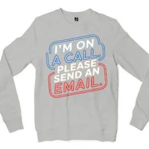 Im On A Call, Please Send An Email Men/Unisex Long Sleeve Sweatshirt in Ash Color