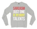 Sarcasm Just One Of My Many Talents Men/Unisex Long Sleeve Sweatshirt in Ash Color