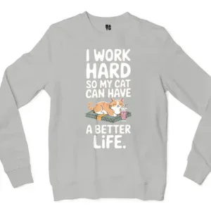 I Work Hard, So My Cat Can Have A Better Life Men/Unisex Long Sleeve T-Shirt in Ash Color