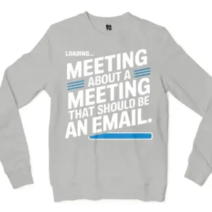 Meeting About A Meeting That Should Be An Email Men/Unisex Long Sleeve T-Shirt in Ash Color