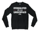 Overqualified For This Underpaid Job Men/Unisex Long Sleeve Sweatshirt in Black Color