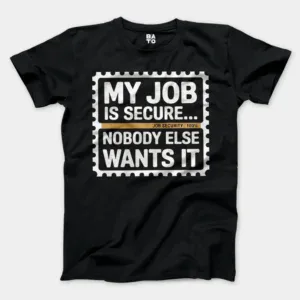 My Job Is Secure, Nobody Else Wants It Men/Unisex T-Shirt in Black Color