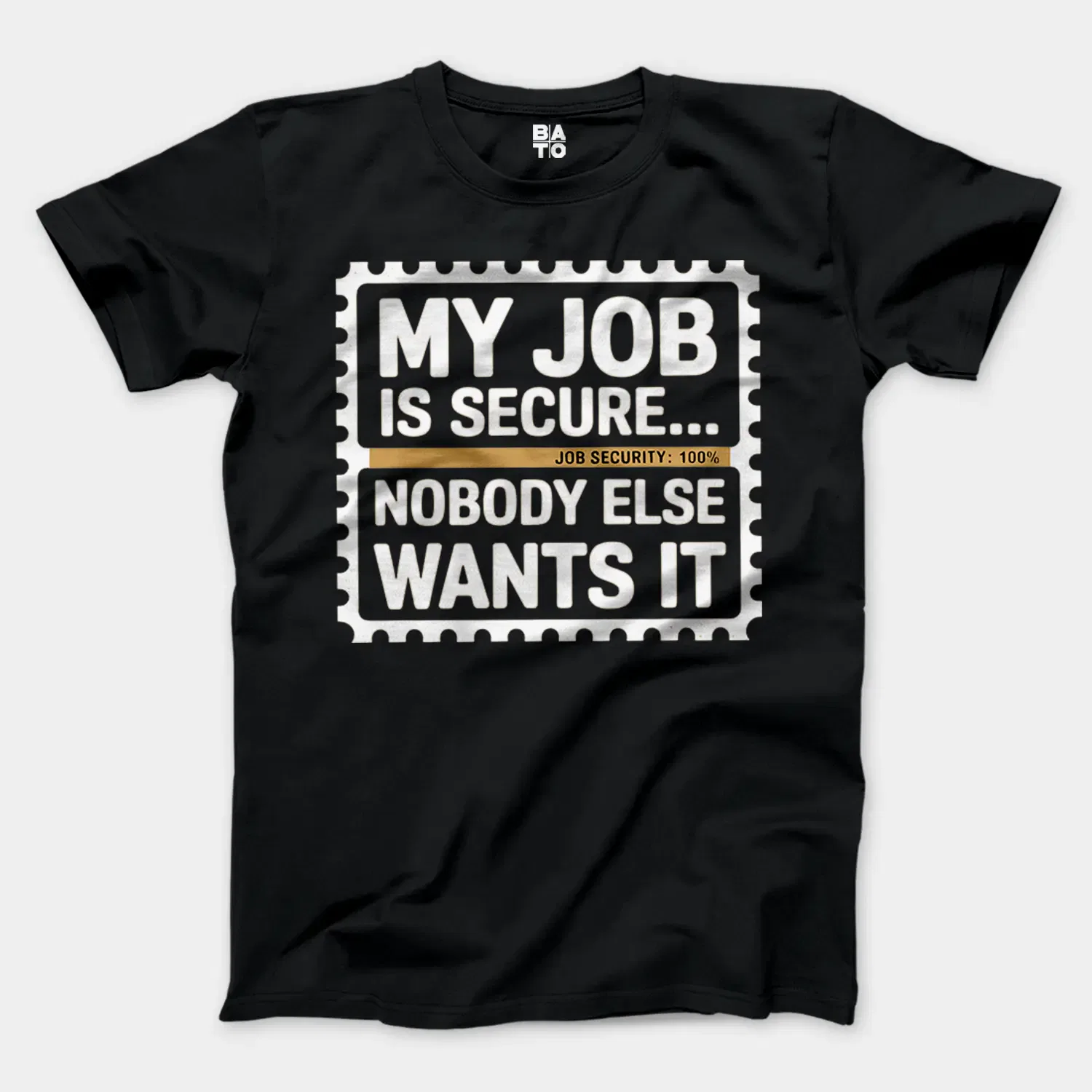 My Job Is Secure, Nobody Else Wants It Men/Unisex T-Shirt in Black Color