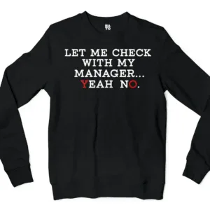 Let Me Check With My Manager, Yeah, No Men/Unisex Long Sleeve T-Shirt in Black Color