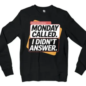 Monday Called, I Didnt Answer Men/Unisex Long Sleeve Sweatshirt in Black Color