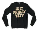 Is It Friday Yet Men/Unisex Long Sleeve Sweatshirt in Black Color