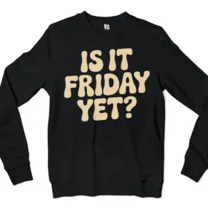 Is It Friday Yet Men/Unisex Long Sleeve Sweatshirt in Black Color