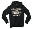 Meetings, Where Minutes Are Kept And Hours Are Lost Men/Unisex Hoodie in Black Color
