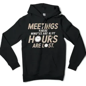 Meetings, Where Minutes Are Kept And Hours Are Lost Men/Unisex Hoodie in Black Color