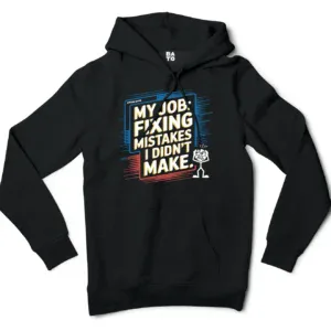 My Job Fixing Mistakes I Didnt Make Men/Unisex Hoodie in Black Color