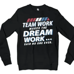 Teamwork Makes The Dream Work, Said No One Ever Men/Unisex Long Sleeve T-Shirt in Black Color