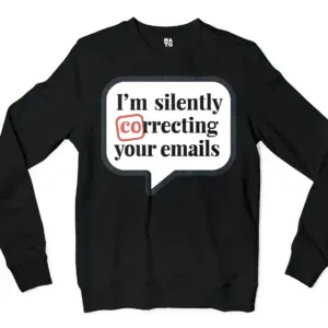 Im Silently Correcting Your Emails Men/Unisex Long Sleeve Sweatshirt in Black Color