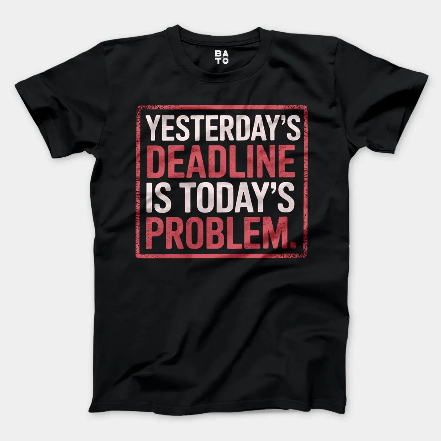 Yesterdays Deadline Is Todays Problem Men/Unisex T-Shirt in Black Color