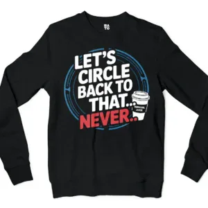 Lets Circle Back To That Never Men/Unisex Long Sleeve Sweatshirt in Black Color