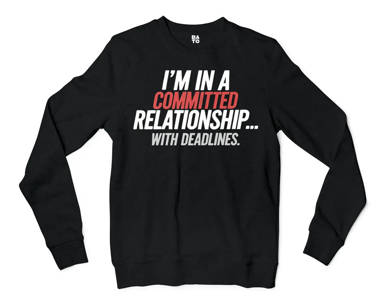Im In A Committed Relationship With Deadlines Men/Unisex Long Sleeve Sweatshirt in Black Color