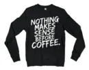 Nothing Makes Sense Before Coffee Men/Unisex Long Sleeve Sweatshirt in Black Color