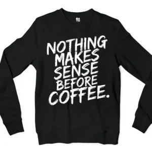 Nothing Makes Sense Before Coffee Men/Unisex Long Sleeve Sweatshirt in Black Color