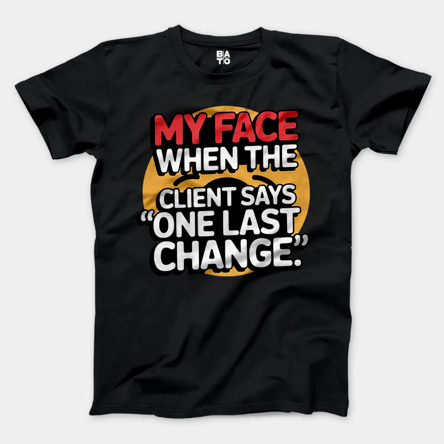 My Face When The Client Says One Last Change Men/Unisex T-Shirt in Black Color