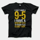 I Dont Have A 9 5, I Have A Open My Eyes To When I Close Them Men/Unisex T-Shirt in Black Color