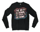 The Wifi Is Down, So I Guess Ill Go Home Men/Unisex Long Sleeve Sweatshirt in Black Color