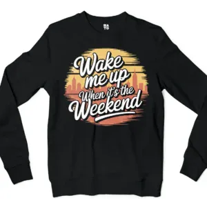 Wake Me Up When Its The Weekend Men/Unisex Long Sleeve Sweatshirt in Black Color
