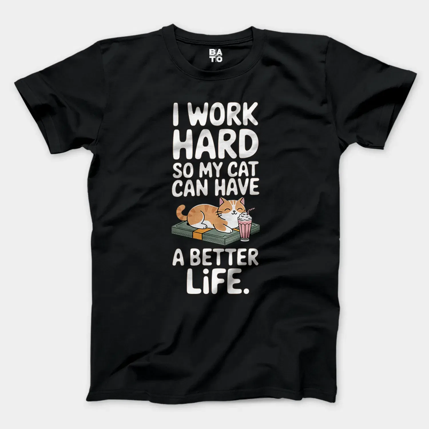 I Work Hard, So My Cat Can Have A Better Life Men/Unisex T-Shirt in Black Color