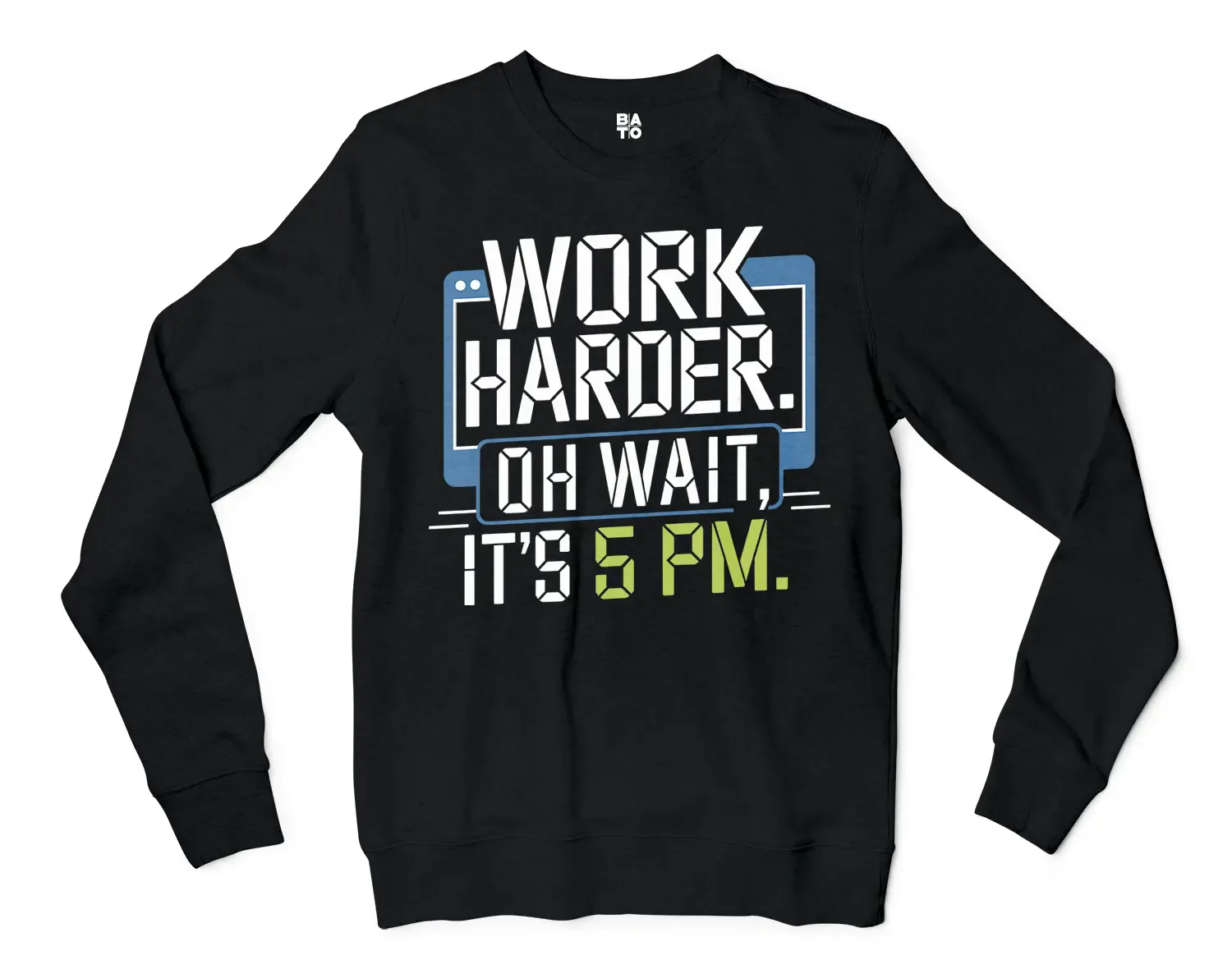 Work Harder, Oh Wait Its 5Pm Men/Unisex Long Sleeve Sweatshirt in Black Color