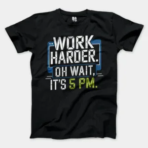 Work Harder, Oh Wait Its 5Pm Men/Unisex T-Shirt in Black Color