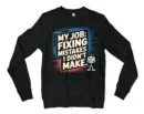 My Job Fixing Mistakes I Didnt Make Men/Unisex Long Sleeve Sweatshirt in Black Color