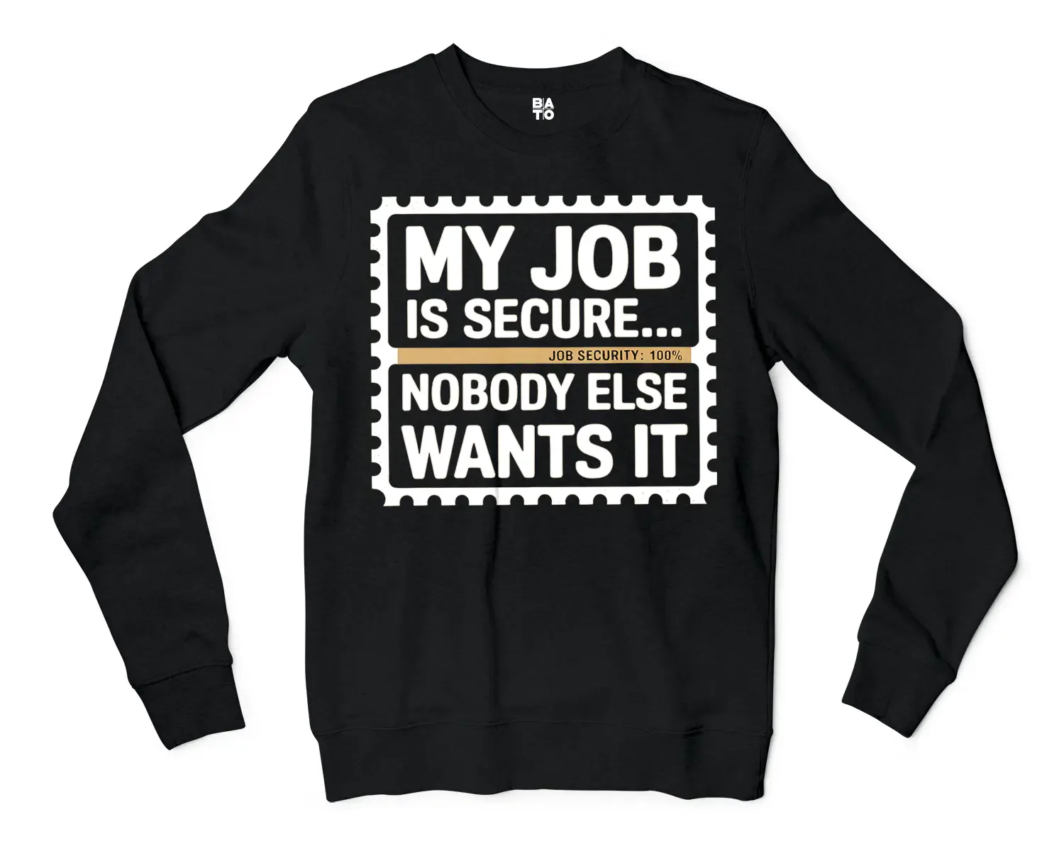 My Job Is Secure, Nobody Else Wants It Men/Unisex Long Sleeve Sweatshirt in Black Color