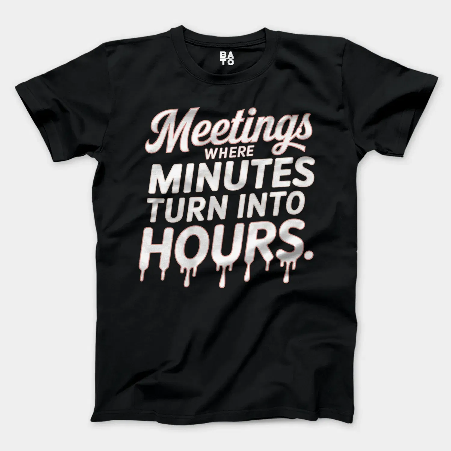 Meetings, Where Minutes Turn Into Hours Men/Unisex T-Shirt in Black Color