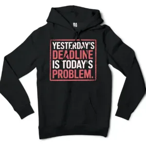 Yesterdays Deadline Is Todays Problem Men/Unisex Hoodie in Black Color