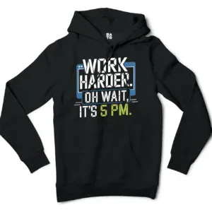 Work Harder, Oh Wait Its 5Pm Men/Unisex Hoodie in Black Color