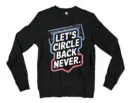 Lets Circle Back Never Men/Unisex Long Sleeve Sweatshirt in Black Color