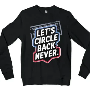 Lets Circle Back Never Men/Unisex Long Sleeve Sweatshirt in Black Color