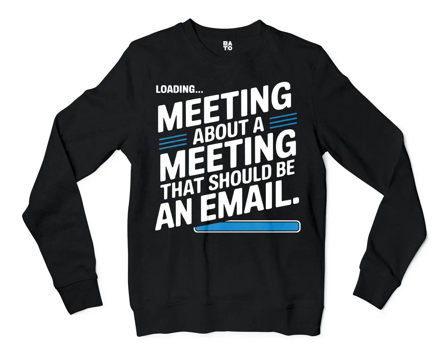 Meeting About A Meeting That Should Be An Email Men/Unisex Long Sleeve T-Shirt in Black Color